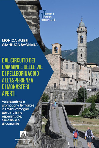 Dal circuito dei cammini e delle vie di pellegrinaggio all'esperienza di monasteri aperti Valorizzazione e promozione territoriale in Emilia Romagna per turismo esperienziale, sostenibile e di comunità