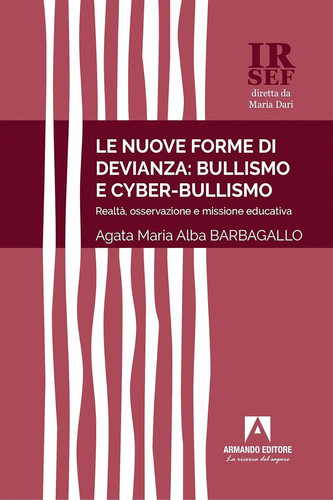 Le nuove forme di devianza: bullismo e cyberbullismo Realtà, osservazione e missione educativa