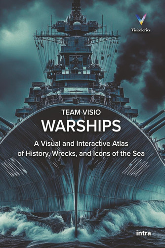 Warships - A Visual and Interactive Atlas of History, Wrecks, and Icons of the Sea
