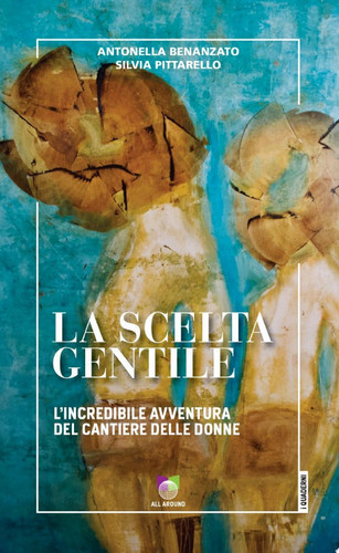 La scelta gentile L'incredibile avventura del Cantiere delle Donne