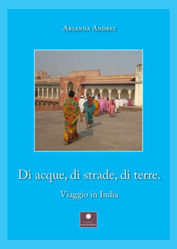 Di acque, di strade, di terre. Viaggio in India