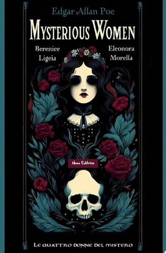 Mysterious women Berenice, Ligeia, Eleonora, Morella:  le quattro donne del mistero