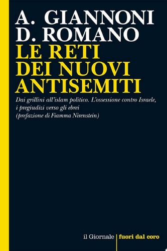 LE RETI DEI NUOVI ANTISEMITI Dai grillini all'islam politico. L'ossessione contro Israele, i pregiudizi verso gli ebrei (prefazione di Fiamma Nirenstein)