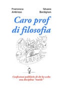 Caro prof di filosofia. Confessioni pubbliche di chi ha scelto una disciplina «inutile»
