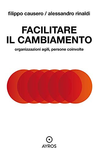 Facilitare il cambiamento. Organizzazioni agili, persone coinvolte