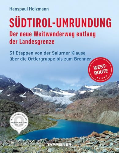 Südtirol-Umrundung WEST - Der neue Weitwanderweg entlang der Landesgrenze. 31 Etappen von der Salurner Klause über die Ortlergruppe zum Brenner