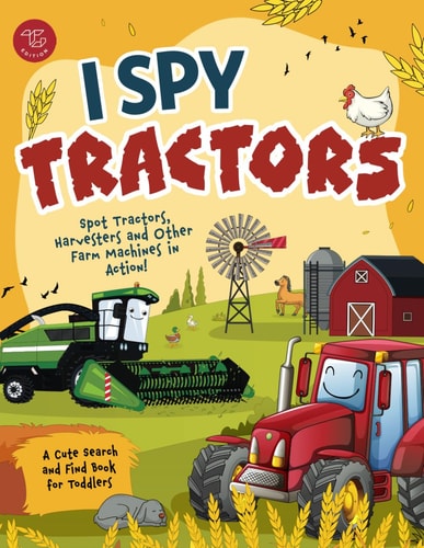 I Spy Tractors: Spot Tractors, Harvesters and Other Farm Machines in Action!
