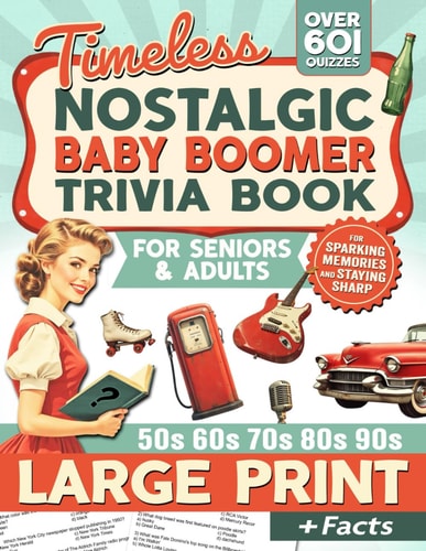 Nostalgic Baby Boomer Trivia Book: Large Print Trivia Quiz Book for Adults & Seniors For Memory Lane and Mental Gain (Pop Culture, Movies, Politics & History, TV, Sports)