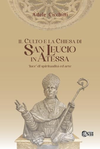 Il culto e la chiesa di San Leucio. «Luce di spiritualità ed arte»