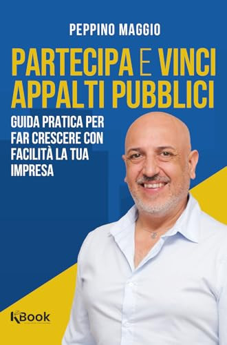 Partecipa e vinci appalti pubblici. Guida pratica per far crescere con facilità la tua impresa