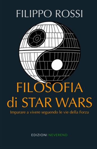 Filosofia di Star Wars: Imparare a vivere seguendo le vie della Forza (Italian Edition)