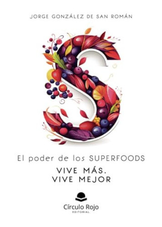 El poder de los superfoods: vive mas, vive mejor