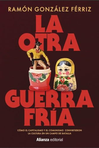 La otra Guerra Fría: Cómo el capitalismo y el comunismo convirtieron la cultura en un campo de batalla
