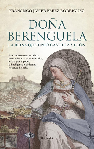 Doña Berenguela: La reina que unió Castilla y León