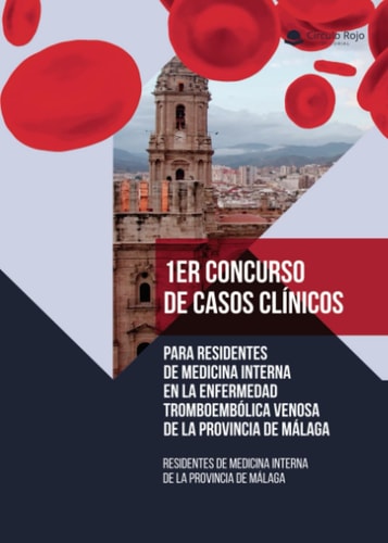 1er Concurso de Casos Clínicos para residentes de Medicina Interna en la Enfermedad Tromboembolica Venosa de la provincia de Malaga (Spanish Edition)