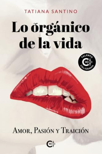 Lo orgánico de la vida: Amor, pasión y traición (Spanish Edition)