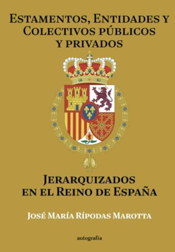 Estamentos, entidades y colectivos públicos y privados jerarquizados en el Reino de España (Spanish Edition)