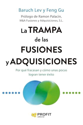 La trampa de las fusiones y adquisiciones: Por qué fracasan y cómo unas pocas logran tener éxito