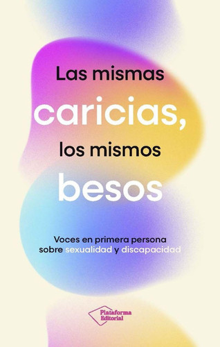 Las mismas caricias, los mismos besos: Voces en primera persona sobre sexualidad y discapacidad