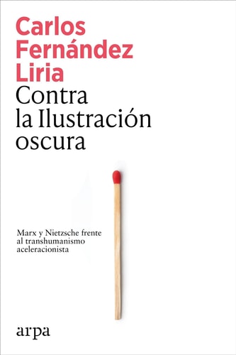 Contra la Ilustración oscura - Marx y Nietzsche frente al transhumanismo aceleracionista
