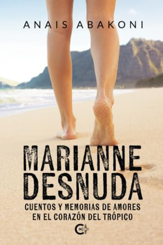 Marianne desnuda: Cuentos y memorias de amores en el corazón del trópico (Spanish Edition)