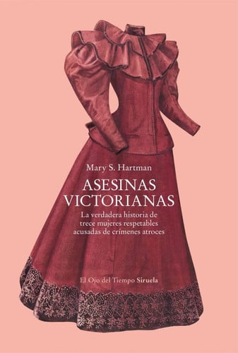 Asesinas victorianas: La verdadera historia de trece mujeres respetables acusadas de crímenes atroces