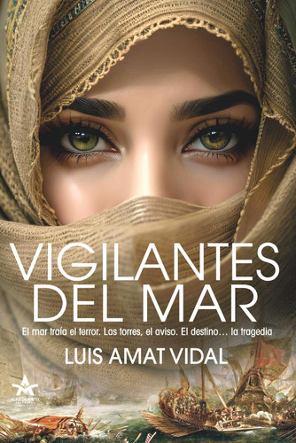 VIGILANTES DEL MAR: Novela de ficción histórica. Amor, traición, corsarios, inquisición, esclavitud y moriscos, en el Mediterráneo del siglo XVI. (Spanish Edition)