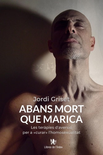 Abans mort que marica: Les teràpies d’aversió per a «curar» l’homosexualitat (Catalan Edition)