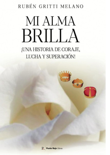 Mi alma brilla: ¡Una historia de coraje, lucha y superación! (Spanish Edition)