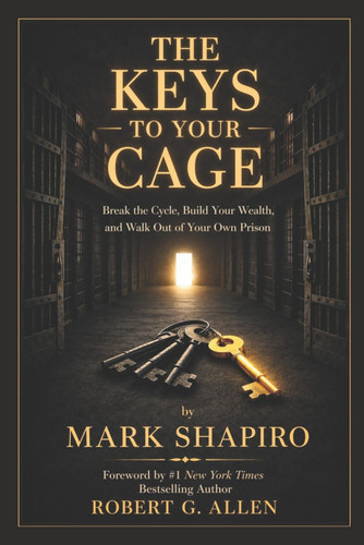 The Keys to Your Cage: Break the Cycle, Build Your Wealth, and Walk Out of Your Own Prison