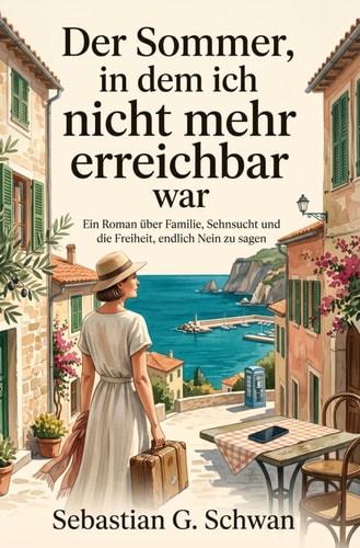 Der Sommer, in dem ich nicht mehr erreichbar war: Ein Roman über Familie, Sehnsucht und die Freiheit, endlich Nein zu sagen (German Edition)