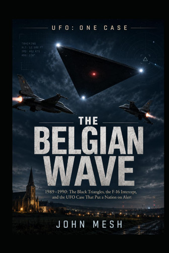 THE BELGIAN WAVE: 1989–1990: The Black Triangles, the F-16 Intercept, and the UFO Case That Put a Nation on Alert