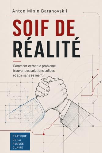 Soif de réalité: Comment cerner le problème, trouver des solutions solides et agir sans se mentir (French Edition)
