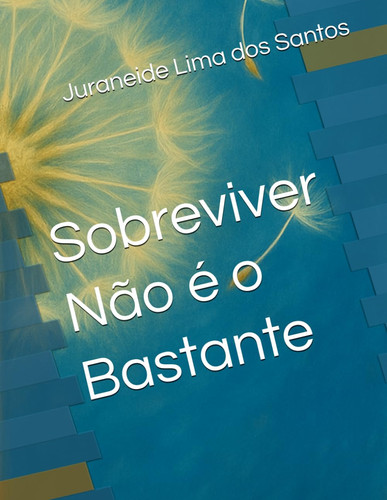 Sobreviver Não é o Bastante (Trilogia: Da Menina Invisível à Mulher Inquebrável) (Portuguese Edition)