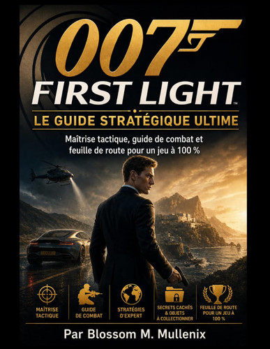 007 First Light Le guide stratégique ultime: Maîtrise tactique, guide de combat et feuille de route pour un jeu à 100 % (French Edition)