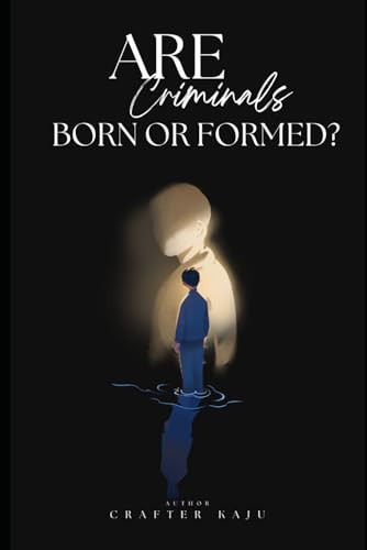 Are Criminals Born or Formed?