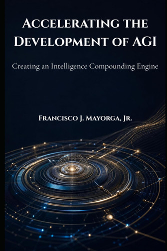 Accelerating the Development of AGI: Creating an Intelligence Compounding Engine