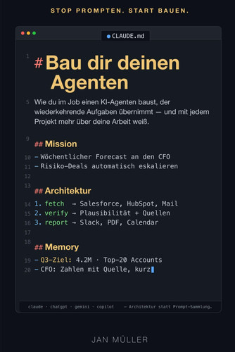 Bau dir deinen Agenten: Wie du im Job einen KI-Agenten baust, der wiederkehrende Aufgaben übernimmt — und mit jedem Projekt mehr über deine Arbeit weiß. (German Edition)