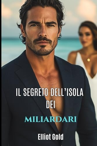 Il segreto dell’isola dei miliardari: Una storia d’amore (Miliardari Perfetti) (Italian Edition)