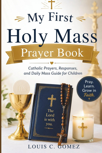 My First Holy Mass Prayer Book: Catholic Prayers, Responses, and Daily Mass Guide for Children