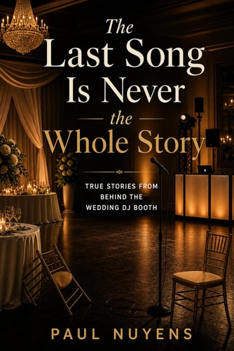 The Last Song Is Never the Whole Story: An Engineer and a Teacher: True Stories from Behind the Wedding DJ Booth