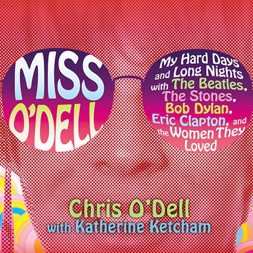 Miss O'Dell: My Hard Days and Long Nights with The Beatles,The Stones, Bob Dylan, Eric Clapton, and the Women They Loved