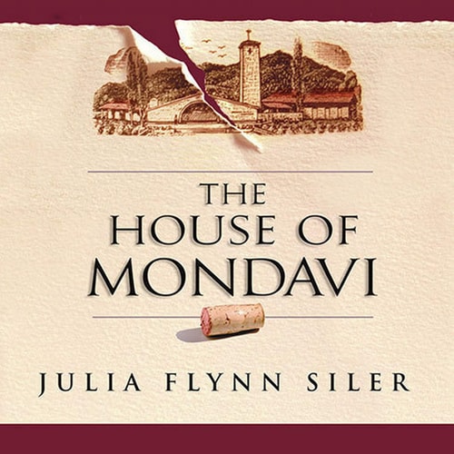The House of Mondavi: The Rise and Fall of an American Wine Dynasty