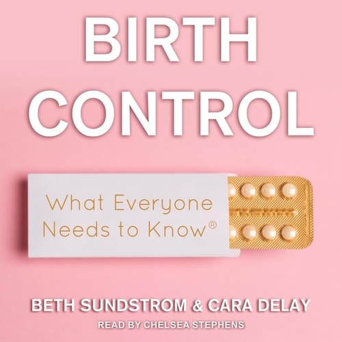 Birth Control Lib/E: What Everyone Needs to Know