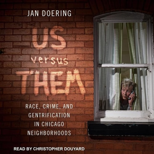 Us Versus Them Lib/E: Race, Crime, and Gentrification in Chicago Neighborhoods