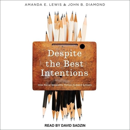 Despite the Best Intentions: How Racial Inequality Thrives in Good Schools (The Transgressing Boundaries: Studies in Black Politics and Black Communiti)