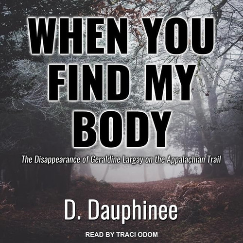 When You Find My Body Lib/E: The Disappearance of Geraldine Largay on the Appalachian Trail