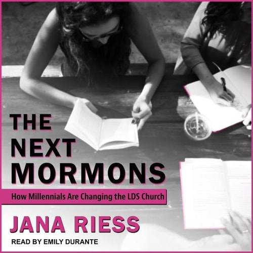 The Next Mormons Lib/E: How Millennials Are Changing the Lds Church