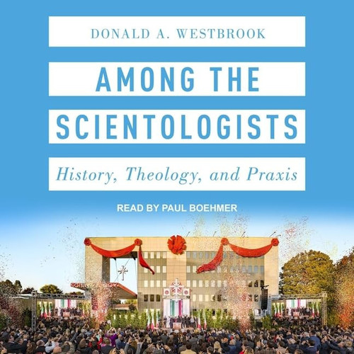 Among the Scientologists: History, Theology, and Praxis (The Oxford Studies in Western Esotericism Series)