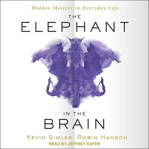 The Elephant in the Brain Lib/E: Hidden Motives in Everyday Life